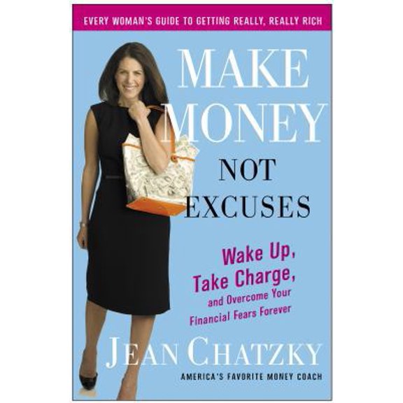 Pre-Owned Make Money, Not Excuses: Wake Up, Take Charge, and Overcome Your Financial Fears Forever (Hardcover) 0307341526 9780307341525