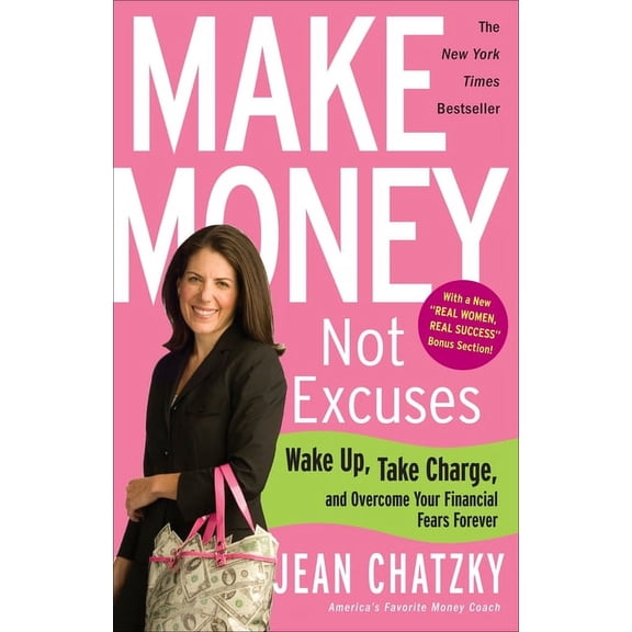 Make Money, Not Excuses: Wake Up, Take Charge, and Overcome Your Financial Fears Forever, (Paperback)