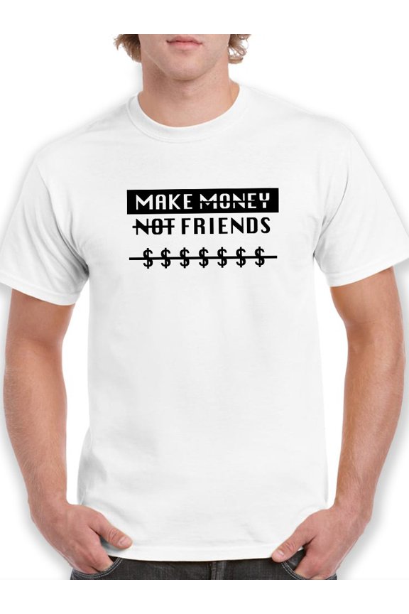 Make Money Not Friends Quote Men White T-Shirt, Male Medium