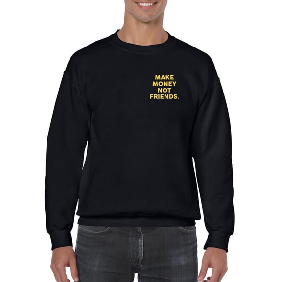 Make Money Not Friends Sweatshirt Men -Smartprints Designs, Male Large
