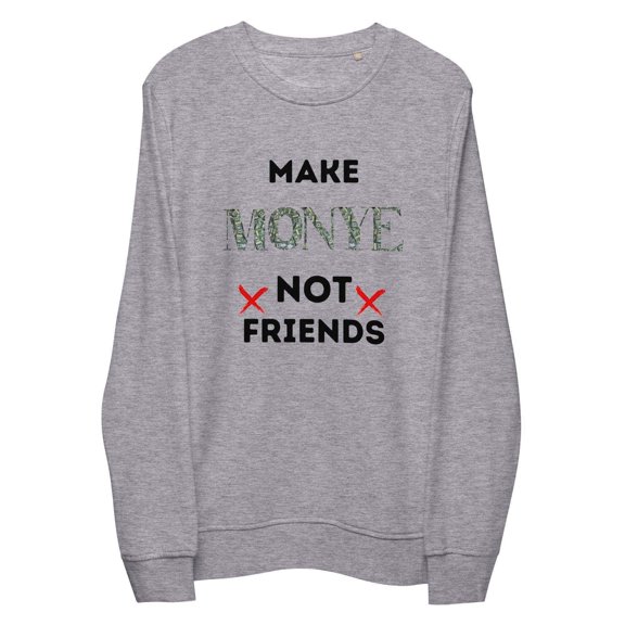 Make Money | Not Friends Sweatshirt