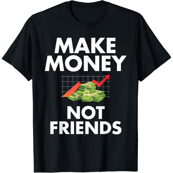 Make Money Not Friends T-Shirt mens t shirt womens t shirt cropped tshirt graphic tshirt black t shirt