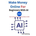 thumbnail image 1 of Make Money Online For Beginners With AI 2024: How To Use AI To Make Money Online In 2024 "Passive Income" (Paperback), 1 of 1
