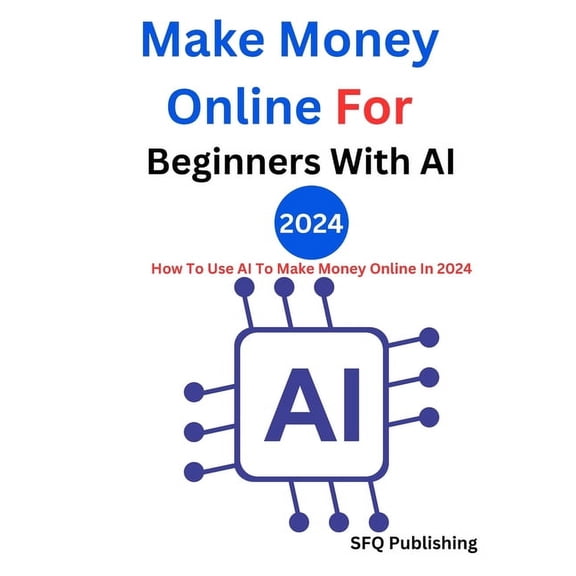 Make Money Online For Beginners With AI 2024: How To Use AI To Make Money Online In 2024 "Passive Income" (Paperback)
