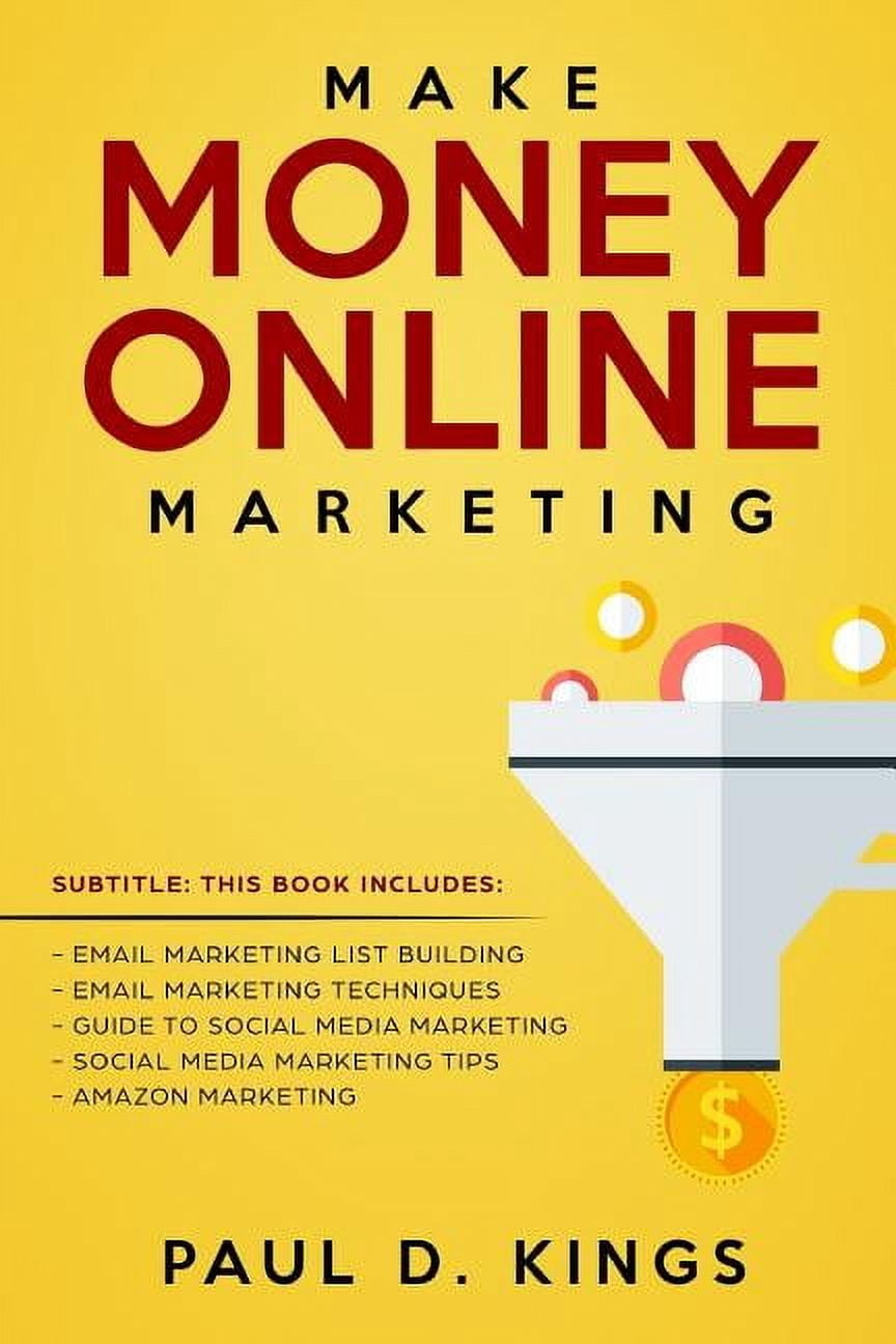 Make Money Online Marketing: This Book Includes: Email Marketing List Building, Email Marketing Techniques, Guide To Soc, (Paperback)