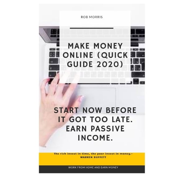 Make Money Online (Quick Guide 2020): 5.25x8, Make Money with Your Laptop, How to Make Money from Home (2020), Make Passive Income Online (Paperback)