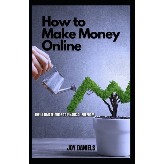 Make Money Online: The Ultimate Guide to Financial Freedom (Paperback)