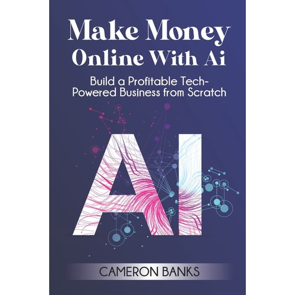 Make Money Online With AI: Build a Profitable Tech-Powered Business from Scratch, (Paperback)