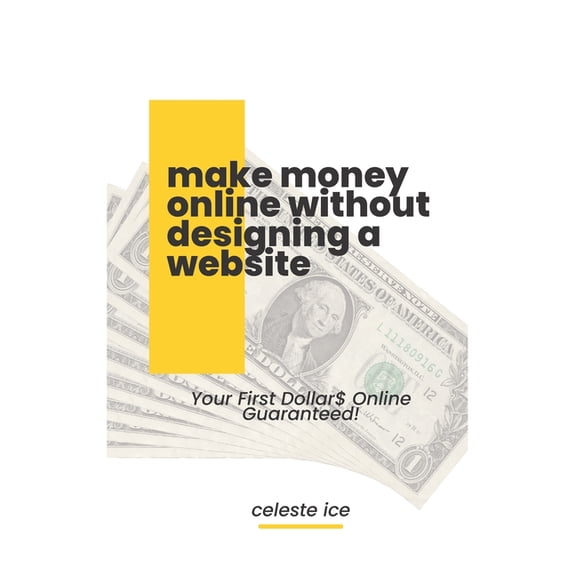 Make Money Online Without Designing a Website : Your First Dollar$ Online Guarateed (Paperback)
