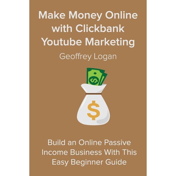 Make Money Online with Clickbank Youtube Marketing : Build an Online Passive Income Business with This Easy Beginner Guide