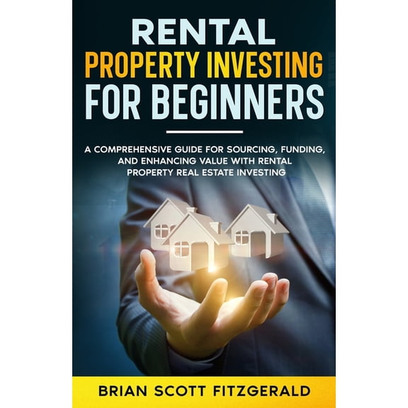 How to Make Money Rental Property Investing for Beginners: A Comprehensive Guide for Sourcing, Funding, and Enhancing Value with Rental Pr, Book 11, (Paperback)
