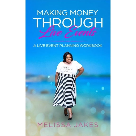 Make Money Through Live Events : A Live Event Planning Workbook