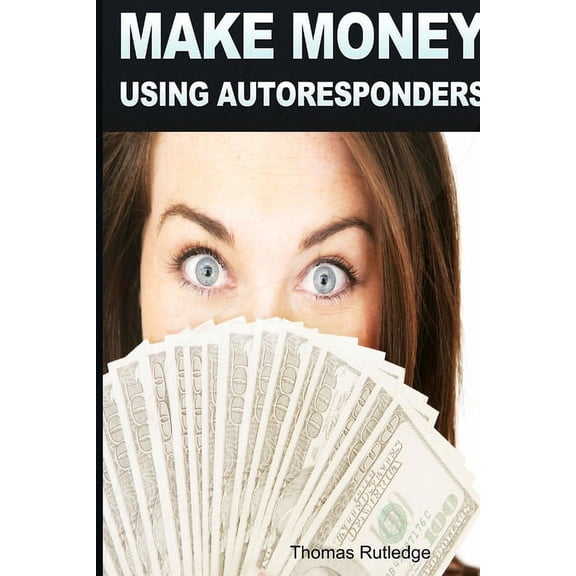 Make Money: Using Autoresponders, (Paperback)