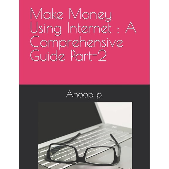 Make Money Using Internet: A Comprehensive Guide Part-2 (Paperback)