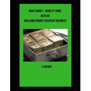 Make Money - Work at Home with an Unclaimed Money Recovery Business Paperback