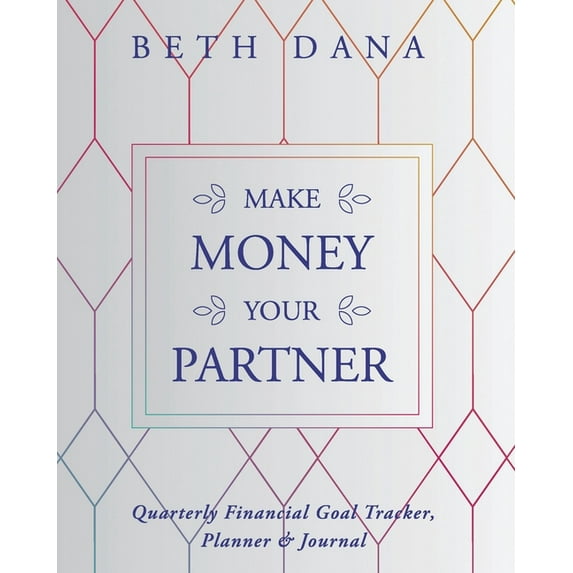 Make Money Your Partner : Quarterly Financial Goal Tracker, Planner & Journal (Paperback)