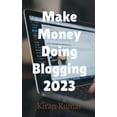 thumbnail image 1 of Make Money by doing Blogging in 2023 - By Tech Kiran, (Paperback), 1 of 1