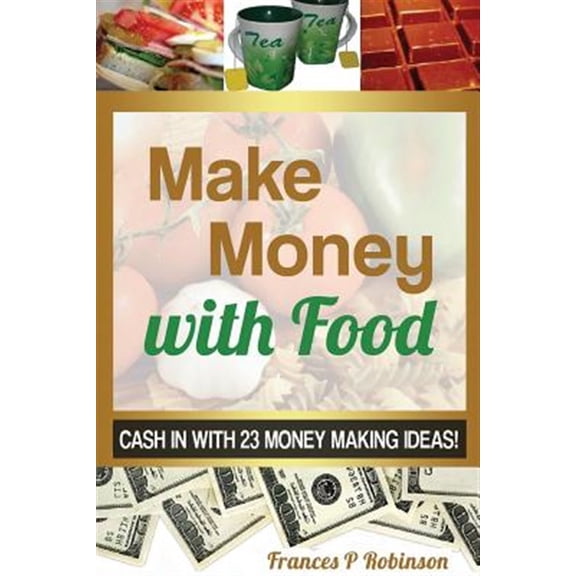 Pre-Owned Make Money with Food: Cash in with 23 Money Making Ideas! (Paperback)