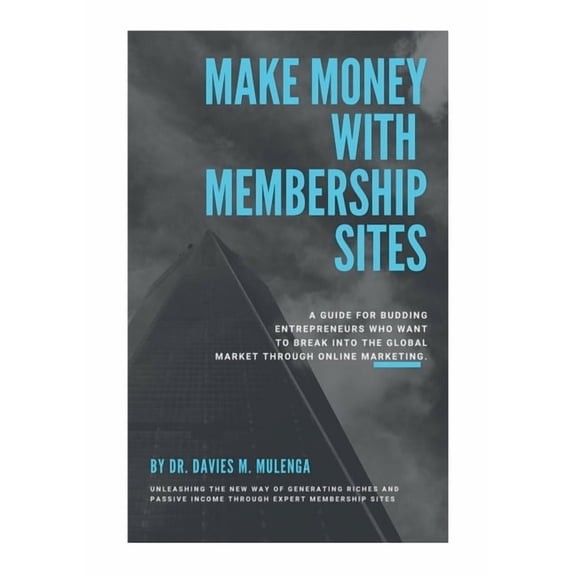 Make Money with Membership Sites: A guide for budding entrepreneurs who want to break into the global market through Online Marketing (Paperback)