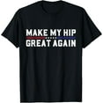 thumbnail image 1 of Make My Hip Great Again Funny Broken Hip Surgery Recovery T-Shirt, 1 of 3