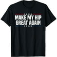 thumbnail image 1 of Make My Hip Great Again T-Shirt, 1 of 5