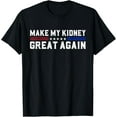thumbnail image 1 of Make My Kidney Great Again kidney Stone Surgery Recovery T-Shirt, 1 of 4
