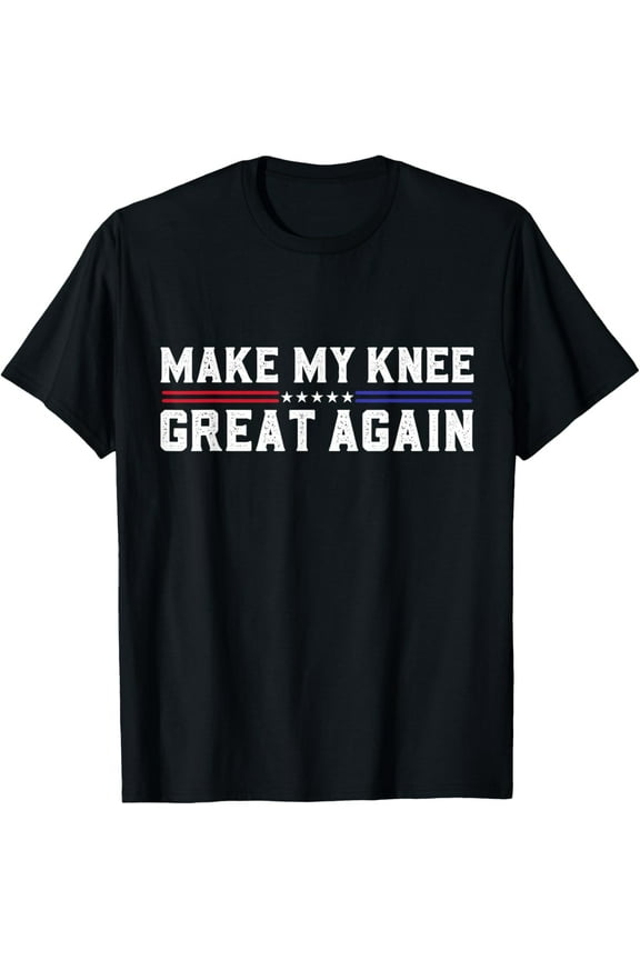 Make My Knee Great Again Funny Broken Knee Surgery Recovery T-Shirt
