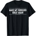 thumbnail image 1 of Make My Shoulder Great Again Funny Post Shoulder Surgery T-Shirt, 1 of 3