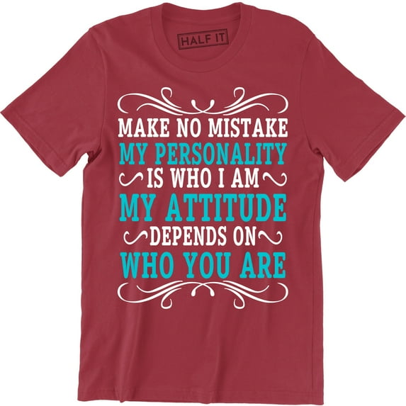 Make No Mistake Personality Is Who I Am My Attitude On Who You Are for Men Tee Shirt