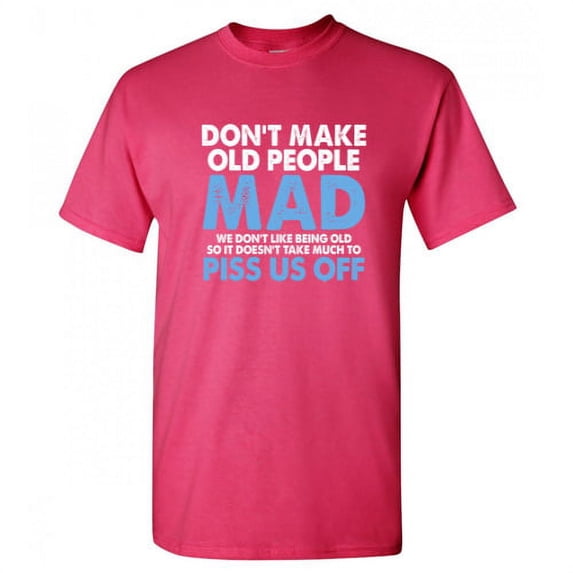 Don't Make Old People Mad We Don't Like Being Old Sarcastic Premium T Shirt Adult Humor Funny Graphic Tee For Xmas Pre Birthday Anniversary Gift Hilarious Novelty Tshirt