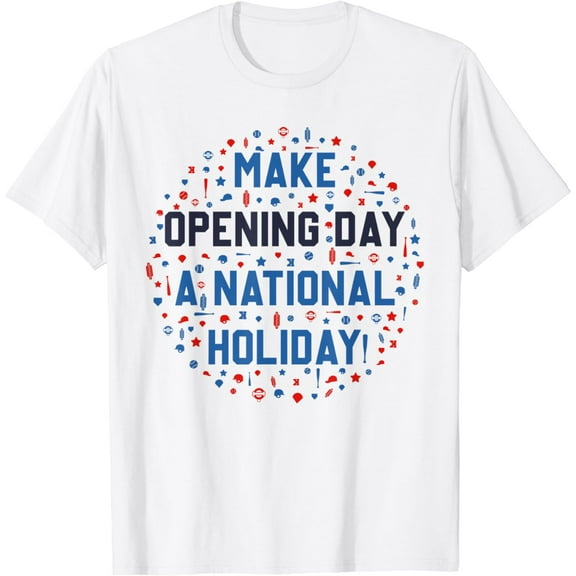Make Opening Day A National Holiday T-Shirt