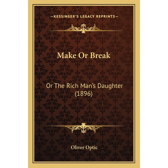 Make Or Break : Or The Rich Man's Daughter (1896) (Paperback)
