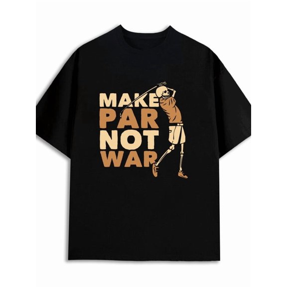 Make Par Not War golf t-shirt plain for men 180G 100% Cotton black Soft and comfortable Daytime and weekend wear summer and spring season Weekend casual wear relax elegant festival preferred gifts