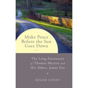 Make Peace before the Sun Goes Down The Long Encounter of Thomas Merton and His Abbot, James Fox Paperback