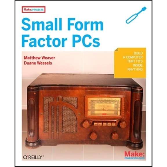 Pre-Owned Make Projects: Small Form Factor PCs (Paperback) 059652076X 9780596520762