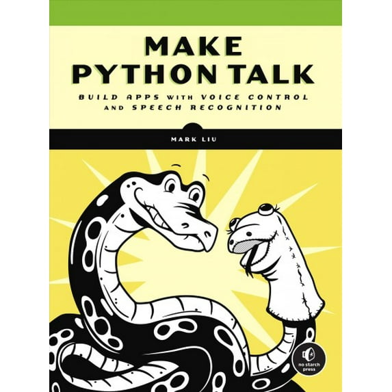 Pre-Owned Make Python Talk: Build Apps with Voice Control and Speech Recognition, 9781718501560, 1718501560, Paperback,