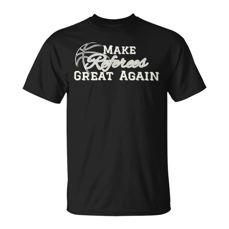 Make Referees Great Again Basketball Lover Sayin Quote TShirt