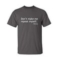 thumbnail image 1 of Don't Make Me Repeat Myself History Sarcastic Funny Saying Graphic T Shirt Adult Humor Fit Well Tee Christmas Apparel Gift Birthday Anniversary Offensive Novelty Premium Tshirt, 1 of 5