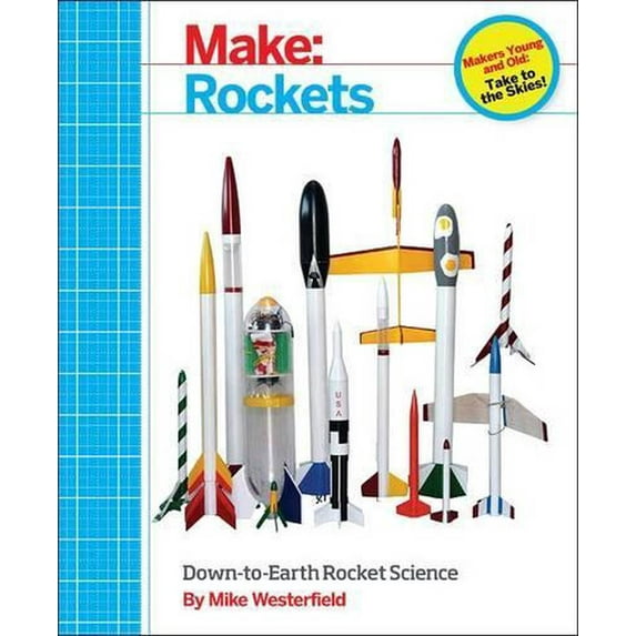 Make: Rockets: Down-To-Earth Rocket Science (Paperback)