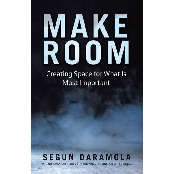Make Room: Creating Space for What Is Most Important, (Paperback)
