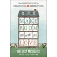 thumbnail image 1 of Pre-Owned Make Room for What You Love: Your Essential Guide to Organizing and Simplifying (Paperback) 0736963170 9780736963176, 1 of 1