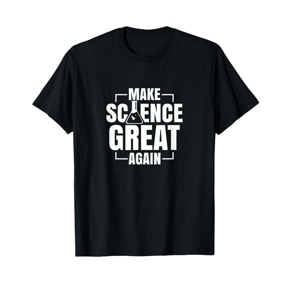 Make Science Great Again Sciences Scientist Teacher Lover T-Shirt