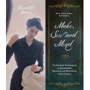 Make, Sew and Mend Traditional Techniques to Sustainably Maintain and Refashion Your Clothes Paperback