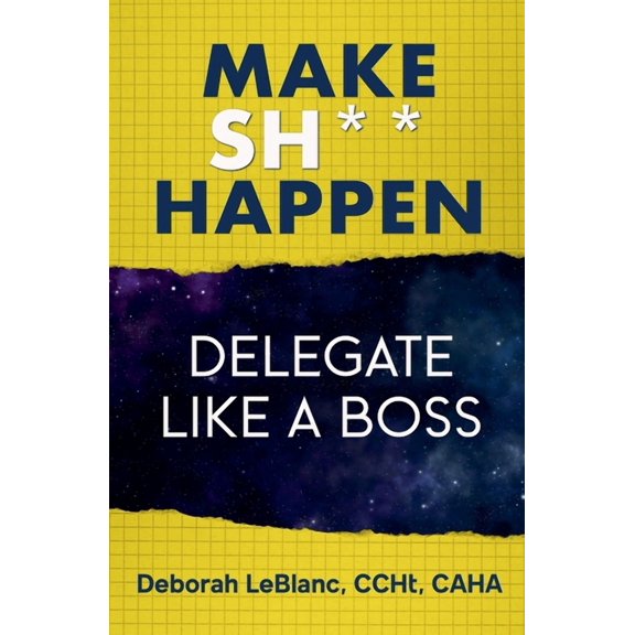 Make Sh*t Happen--Delegate Like a Boss, (Paperback)