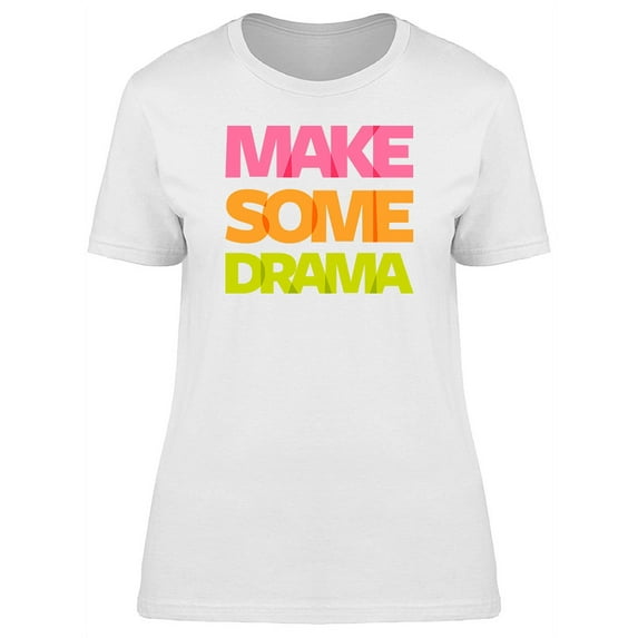 Make Some Drama Phrase Women's White T-shirt