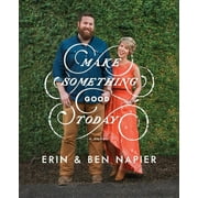 ERIN NAPIER; BEN NAPIER Make Something Good Today: A Memoir, (Hardcover)