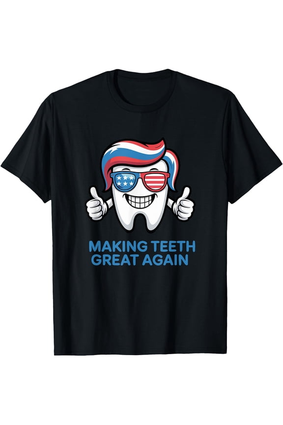 Make Teeth Great Again Funny Dental Quote T-Shirt