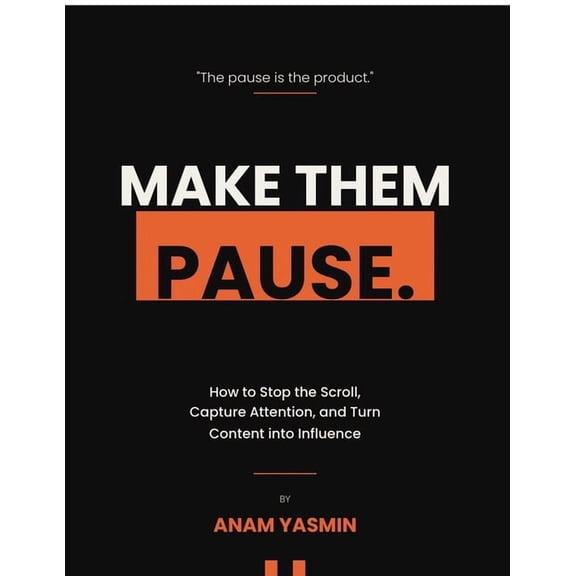 Make Them Pause: How to Stop the Scroll, Capture Attention, and Turn Content into Influence, (Paperback)