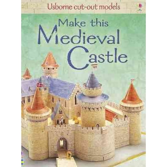 Make This Medieval Castle (Usborne Cut-Out Models)