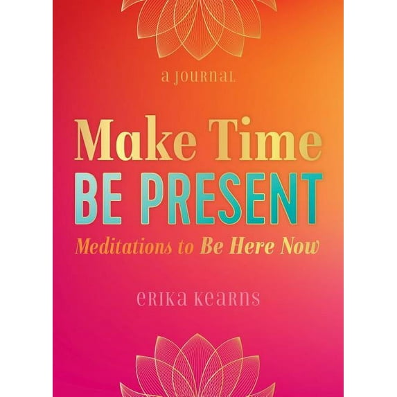 Make Time, Be Present : Meditations to Be Here Now (Paperback)